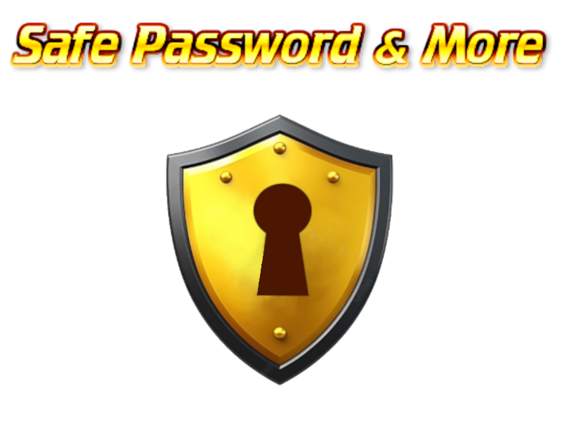 Safe Passwords & More